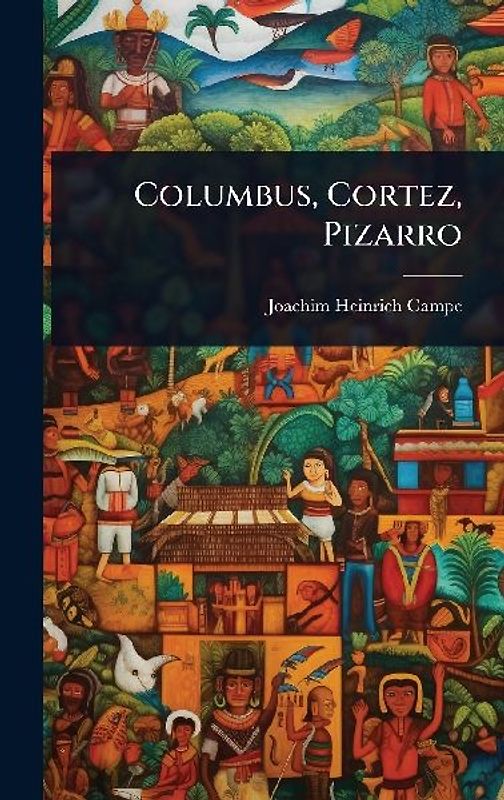 Columbus, Cortez, Pizarro