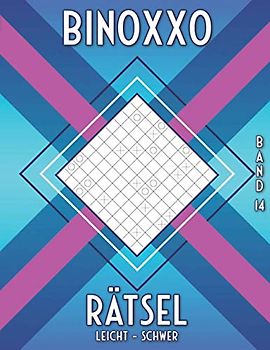 Binoxxo Rätsel: Binairo Rätselbuch mit Logikrätsel in leicht, mittel & schwer für Anfänger & Fortgeschrittene