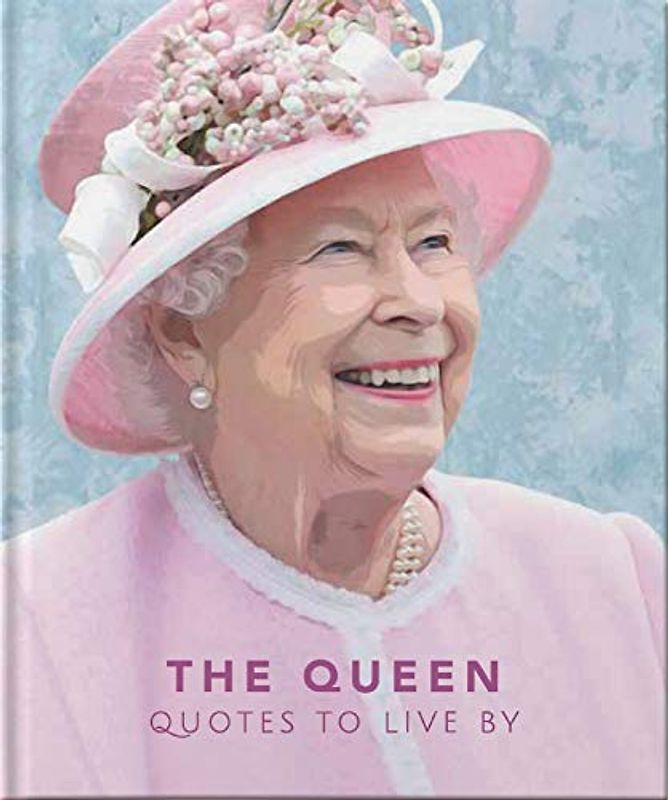 The Queen: Quotes to Live by (Little Book of)