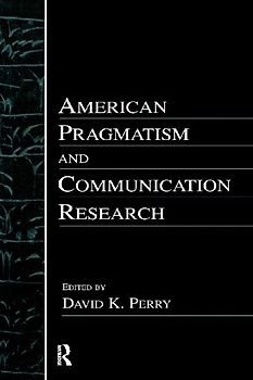American Pragmatism and Communication Research