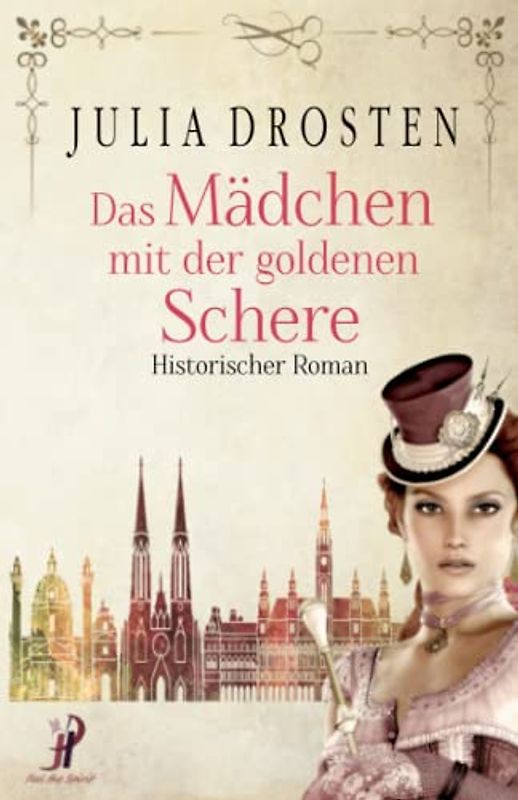 Das Mädchen mit der goldenen Schere. Historischer Roman (Starke Frauen erobern die Freiheit)