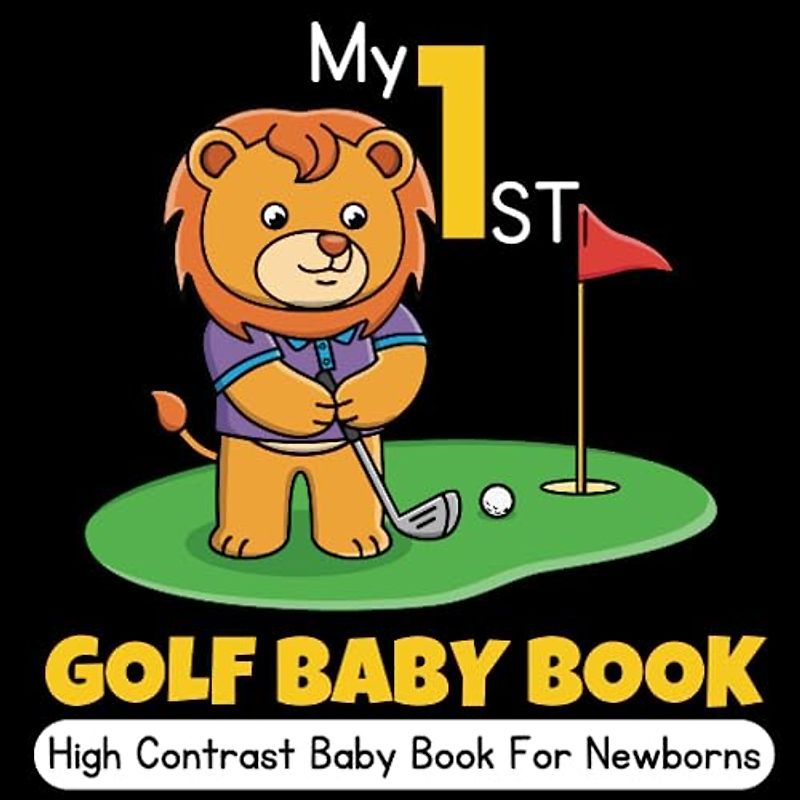 My First Golf Baby Book: Sport High Contrast Baby Book for Newborns - 0-12 months: 36+ Cute Black & White High Contrast Images To Develop ... Gifts