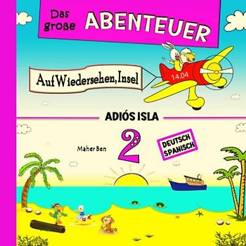Das große Abenteuer 2: Auf Wiedersehen, Insel: Zweisprachige Kindergeschichten auf Deutsch & Spanisch: Erziehen Sie Ihr Kind Zweisprachig in Deutsch und Spanisch (Spanisch für kinder, Band 2)