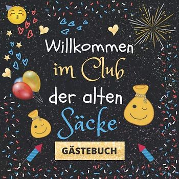 Willkommen im Club der alten Säcke: Gästebuch mit witzigen Fragen zum Ausfüllen | Erinnerungsalbum und Gästespiel für die Feier | lustiges Abschiedsgeschenk für Männer