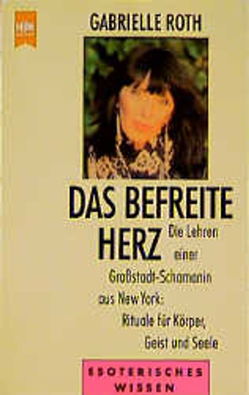Das befreite Herz. Die Lehren einer Grossstadtschamanin aus New York: Rituale für Körper, Geist und Seele