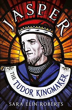 Jasper: The Tudor Kingmaker