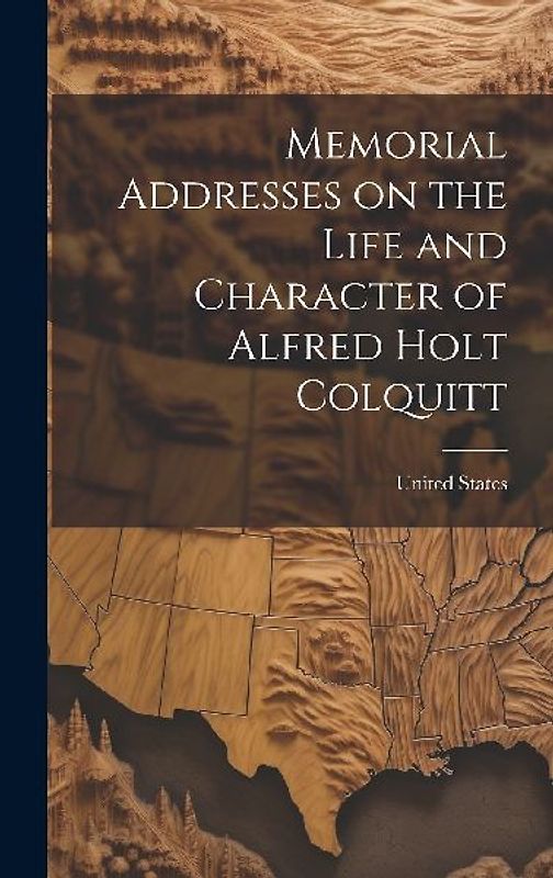 Memorial Addresses on the Life and Character of Alfred Holt Colquitt