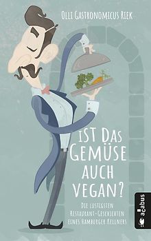 Ist das Gemüse auch vegan? Die lustigsten Restaurant-Erlebnisse eines Kellners