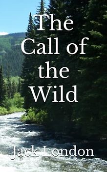 The Call of the Wild: The 1903 Literary Adventure Fiction Classic (Annotated)
