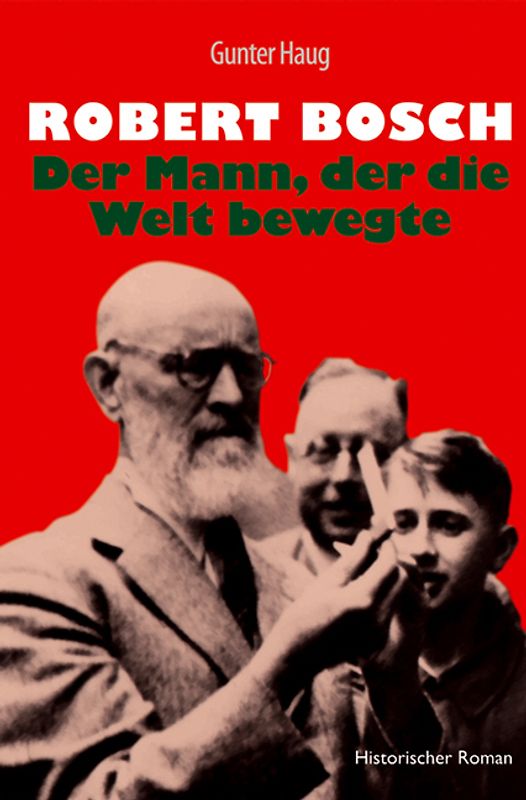 Robert Bosch - Der Mann, der die Welt bewegte