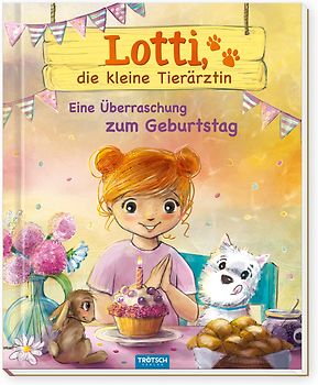 TRÖTSCH - Geschichtenbuch Lotti, die kleine Tierärztin - Eine Überraschung zum Geburtstag