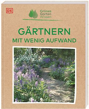 Grünes Gartenwissen. Gärtnern mit wenig Aufwand