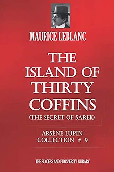 THE ISLAND OF THIRTY COFFINS (THE SECRET OF SAREK): Arsène Lupin Collection #9