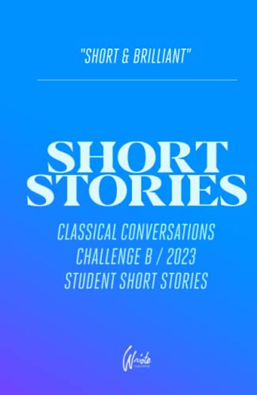 Short Stories: Classical Conversations Challenge B 2023 Student Short Stories