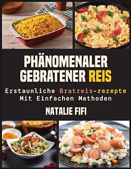 Phänomenaler Gebratener Reis: Erstaunliche Bratreis-Rezepte Mit Einfachen Methoden