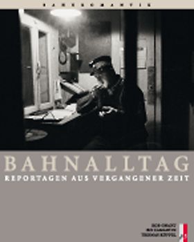 Bahnalltag. Reportagen aus vergangener Zeit