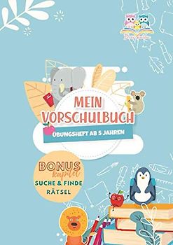Drei Eulen Mein Vorschulbuch Übungsheft ab 5 Jahren Bonuskapitel Suche & Finde Rätsel: Vorschulübungsheft für Kinder ab 5 Jahren zur Vorbereitung auf ... Schwungübungen, ABC lernen und Zahlen lernen