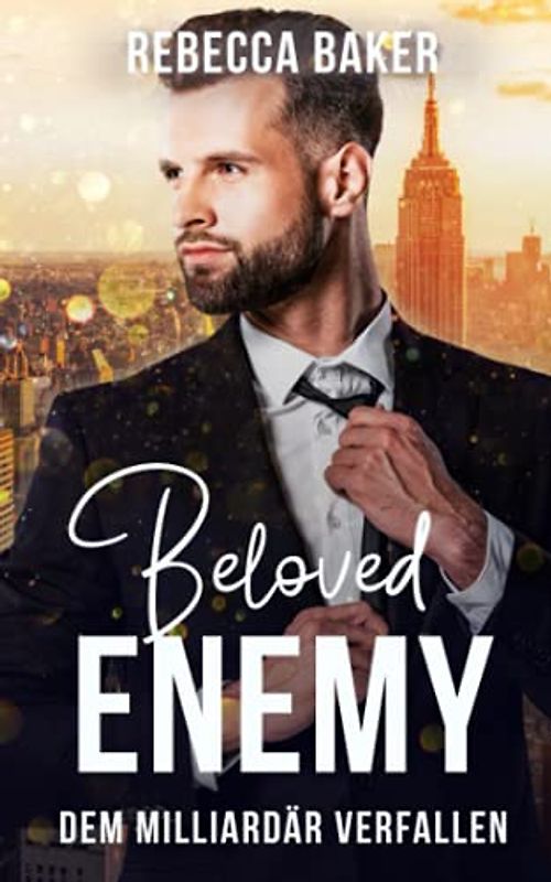 Beloved Enemy: Dem Milliardär verfallen (Unexpected Lovestories, Band 4)
