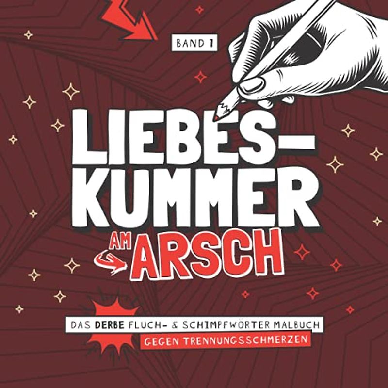 Liebeskummer am Arsch - Das derbe Fluch- & Schimpfwörter Malbuch gegen Trennungsschmerzen - Band 1: Das böse Ausmalbuch mit fiesen Sprüchen für ... Geschenk zur Scheidung I 21x21 cm I 64 Seiten