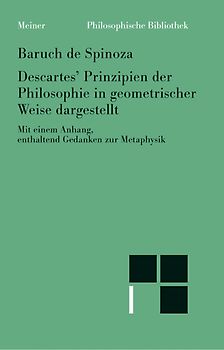 Sämtliche Werke / Descartes' Prinzipien der Philosophie auf geometrische Weise begründet mit dem "Anhang, enthaltend metaphysische Gedanken"