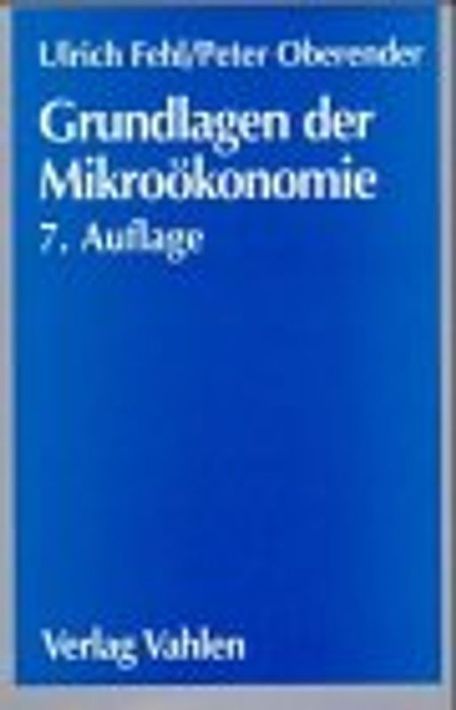 Grundlagen der Mikroökonomie. Eine Einführung in die Produktions-, Nachfrage- und Markttheorie. Ein Lehr- und Arbeitsbuch mit Aufgaben und Lösungen