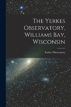 The Yerkes Observatory, Williams Bay, Wisconsin