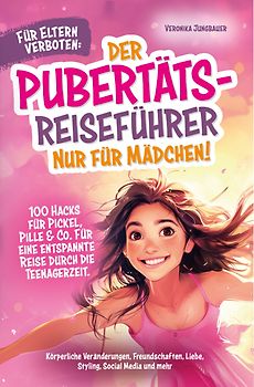 Für Eltern verboten: Der Pubertäts-Reiseführer nur für Mädchen!
