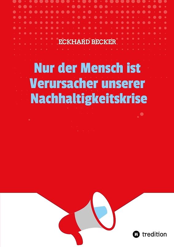 Nur der Mensch ist Verursacher unserer Nachhaltigkeitskrise