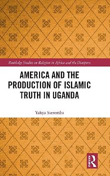 America and the Production of Islamic Truth in Uganda