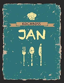 Kochboss Jan: Das personalisierte Rezeptbuch zum Selberschreiben für 120 Rezept Favoriten mit Inhaltsverzeichnis uvm. – cooles Vintage Design in ... - ca. A4 Softcover (leeres Männerkochbuch)