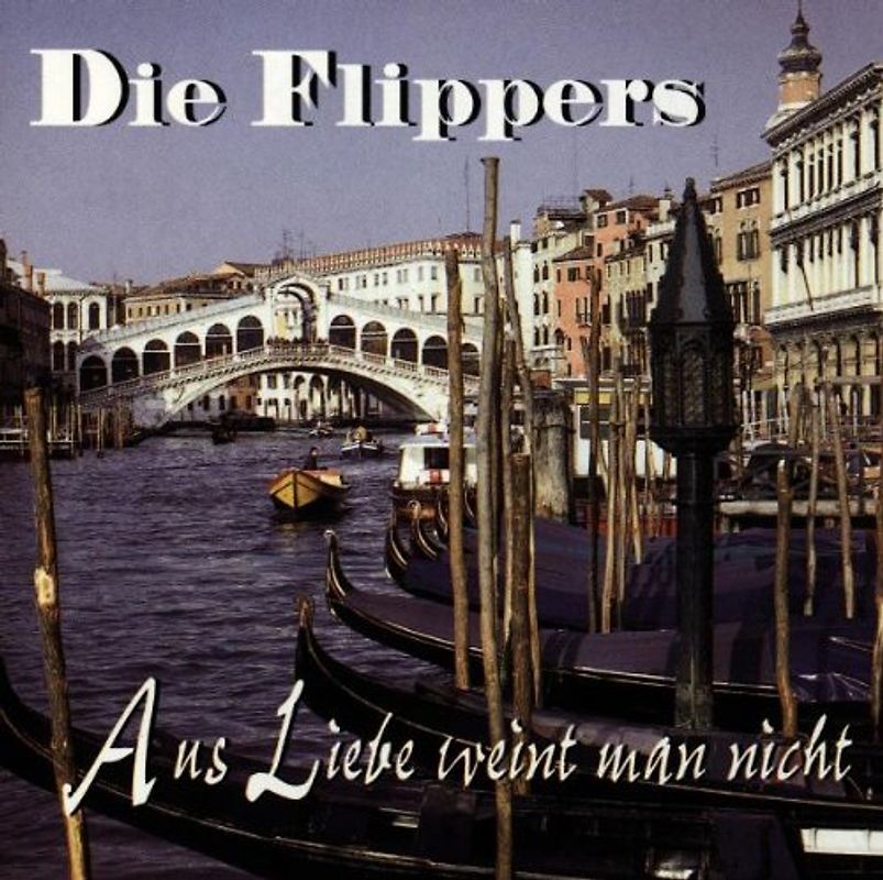 die Flippers - Aus Liebe...Weint Man Nicht