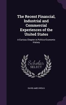 The Recent Financial, Industrial and Commercial Experiences of the United States