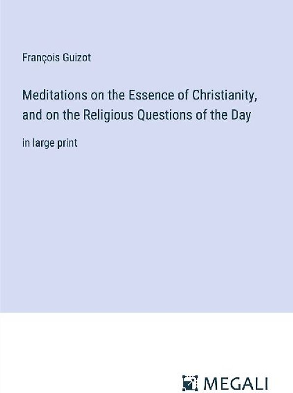 Meditations on the Essence of Christianity, and on the Religious Questions of the Day
