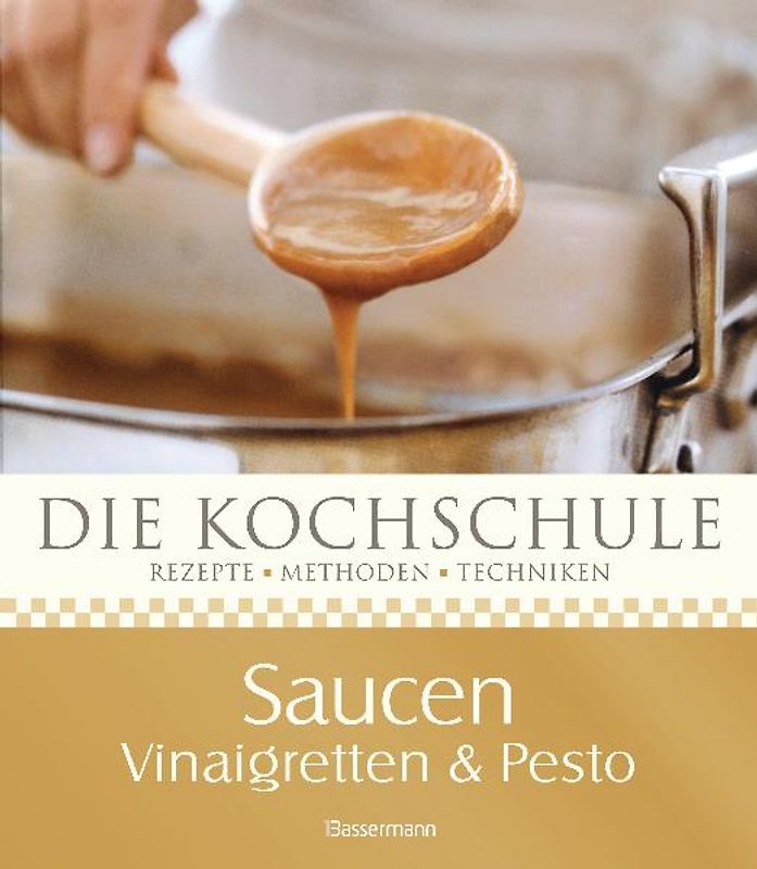 Die Kochschule Saucen, Vinaigretten und Pestos