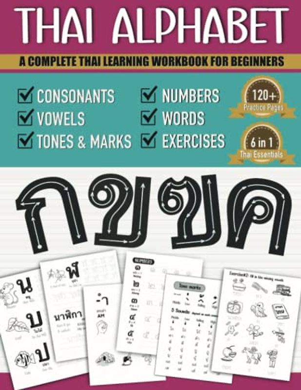Thai Alphabet A Complete Thai Learning Workbook For Beginners: 6-in-1 Easy Thai Language For Kids And Adults | Tracing Consonants, Vowels, Words, Tone ... and Practices | Thai Language Learning