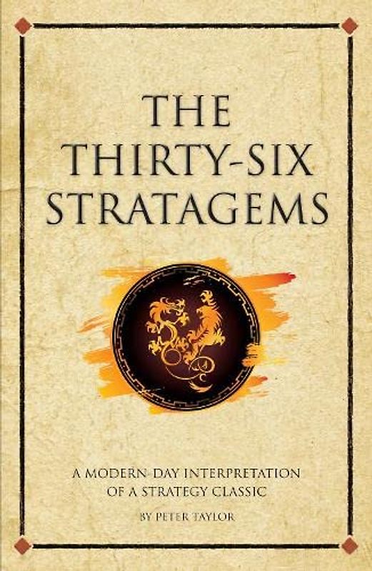 The Thirty-Six Stratagems: A Modern Interpretation Of A Strategy Classic (Infinite Success) - Taylor, Peter