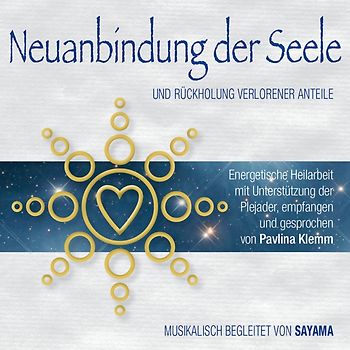 NEUANBINDUNG DER SEELE. Rückholung verlorener Anteile