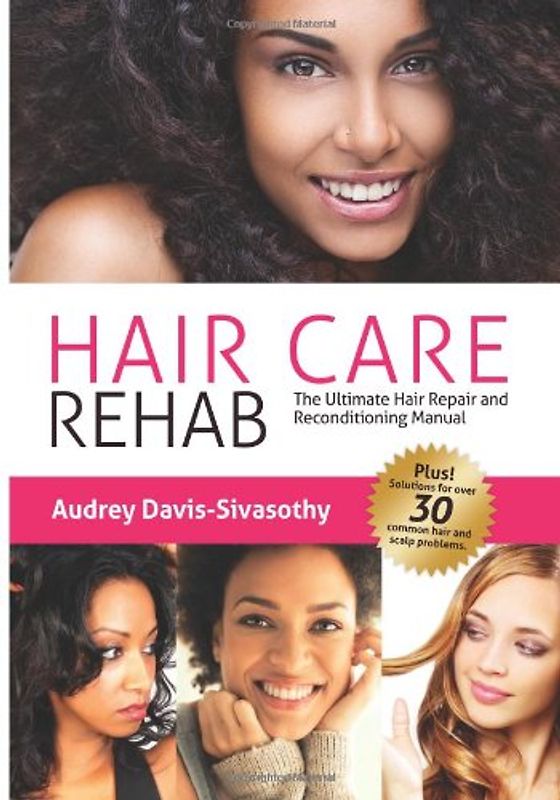 Hair Care Rehab: The Ultimate Hair Repair and Reconditioning Manual - Davis-Sivasothy, Audrey