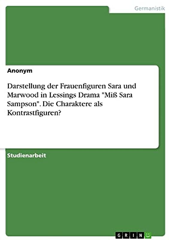 Darstellung der Frauenfiguren Sara und Marwood in Lessings Drama "Miß Sara Sampson". Die Charaktere als Kontrastfiguren?