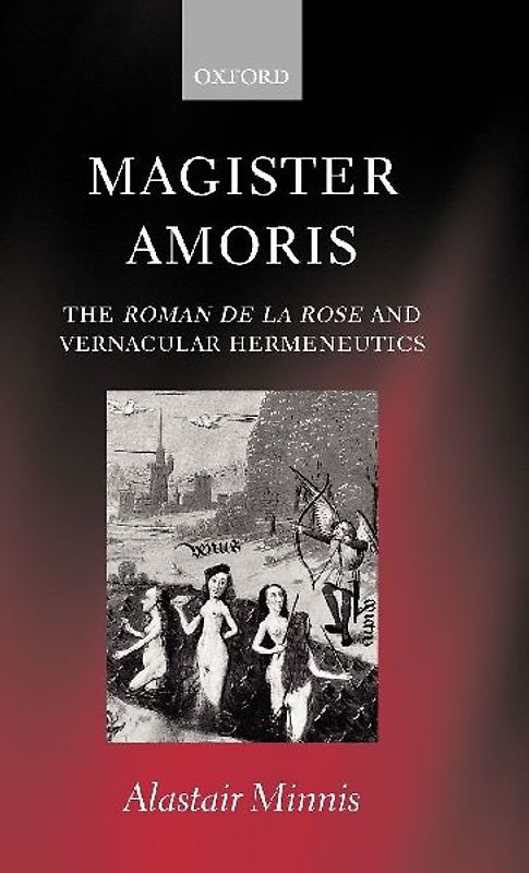 Magister Amoris ' the Roman de La Rose and Vernacular Hermeneutics '