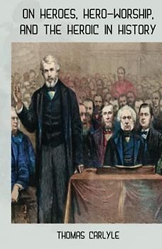 On Heroes, Hero-Worship, and the Heroic in History: Annotated