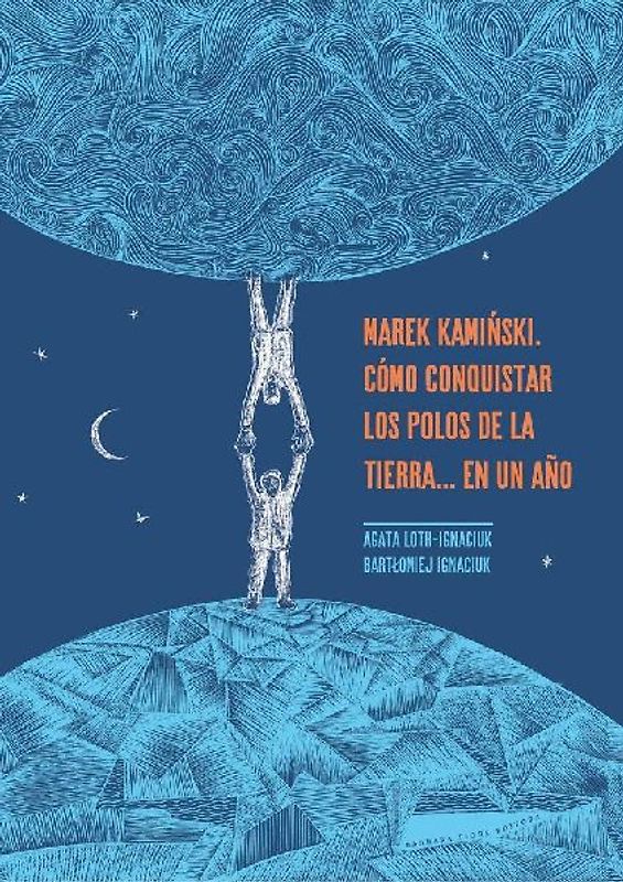 Marek Kami?ski : cómo conquistar los polos de la Tierra-- en un año