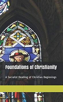 Foundations of Christianity: A Socialist Reading of Christian Beginnings