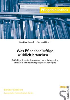 Was Pflegebedürftige wirklich brauchen . . .
