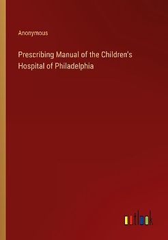 Prescribing Manual of the Children's Hospital of Philadelphia