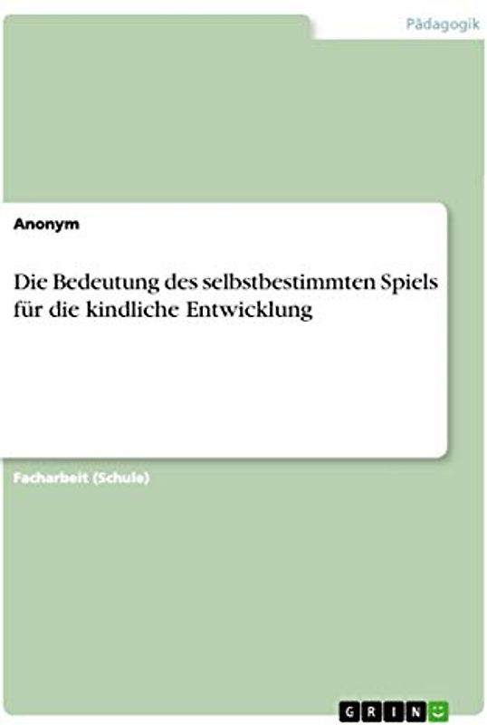 Die Bedeutung des selbstbestimmten Spiels für die kindliche Entwicklung