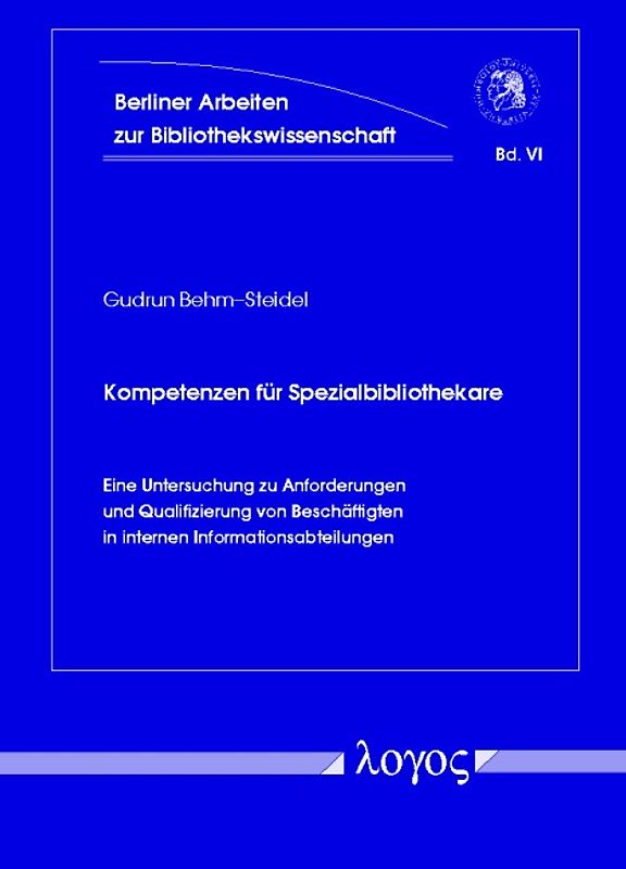 Kompetenzen für Spezialbibliothekare - eine Untersuchung zu Anforderungen und Qualifizierung von Beschäftigten in internen Informationsabteilungen
