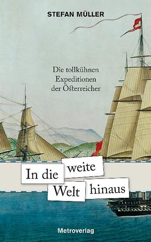 In die weite Welt hinaus. Die tollkühnen Expeditionen der Österreicher