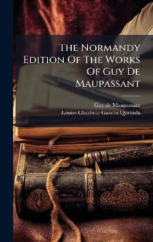 The Normandy Edition Of The Works Of Guy De Maupassant