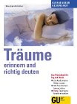 Träume - erinnern und richtig deuten. Das Praxisbuch zur Traumarbeit. Die Kraft der innernen Bilder nutzen. Tagträume kreativ einsetzen